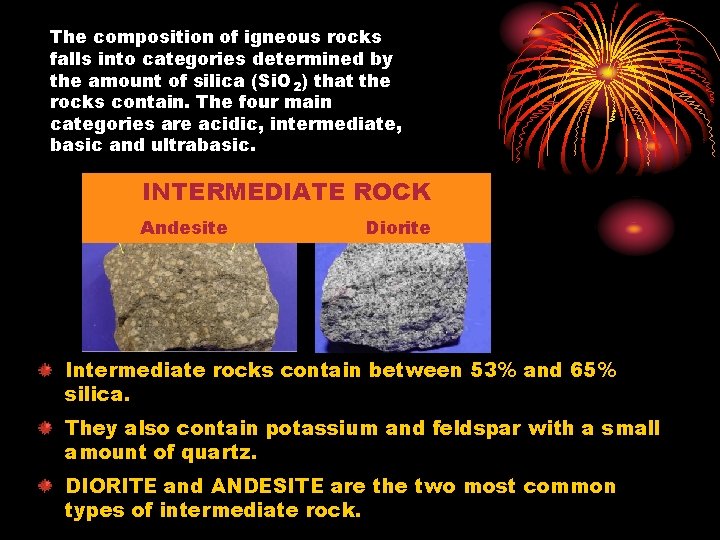 The composition of igneous rocks falls into categories determined by the amount of silica