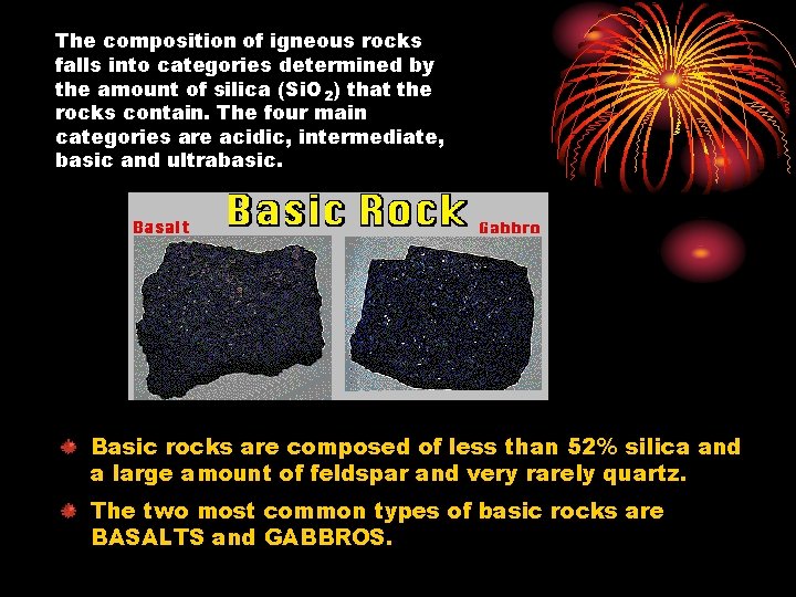 The composition of igneous rocks falls into categories determined by the amount of silica