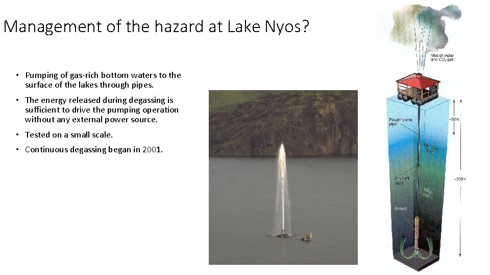 Management of the hazard at Lake Nyos? • Pumping of gas-rich bottom waters to