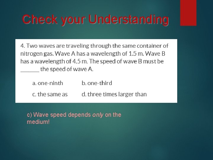Check your Understanding c) Wave speed depends only on the medium! 