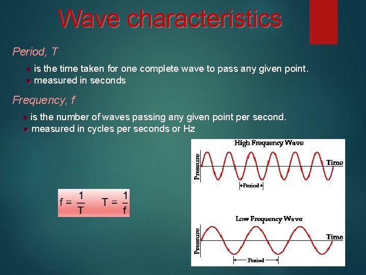 Wave characteristics Period, T ● is the time taken for one complete wave to