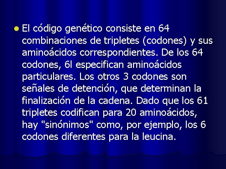 l El código genético consiste en 64 combinaciones de tripletes (codones) y sus aminoácidos