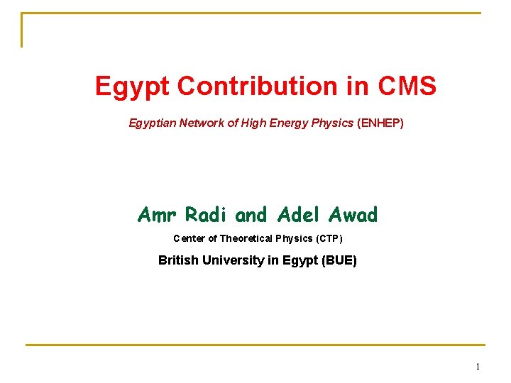 Egypt Contribution in CMS Egyptian Network of High Energy Physics (ENHEP) Amr Radi and