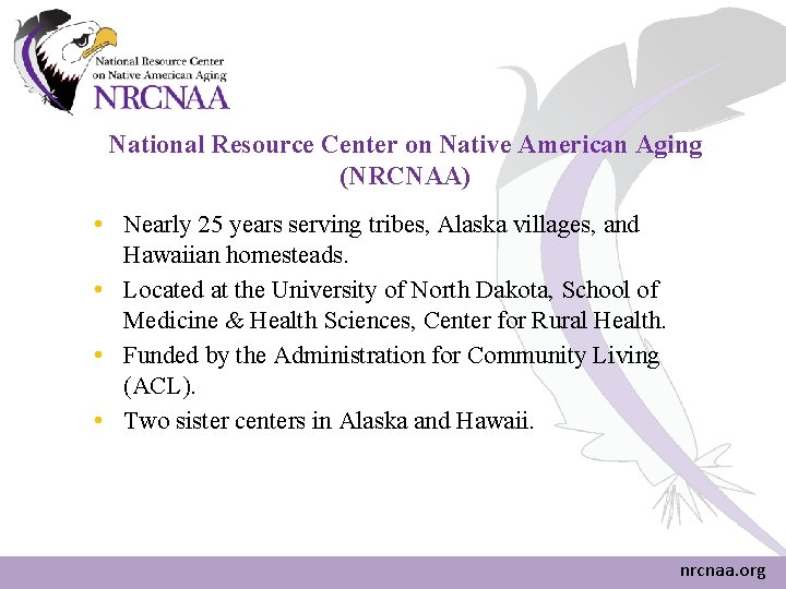 National Resource Center on Native American Aging (NRCNAA) • Nearly 25 years serving tribes, National Resource Center on Native American Aging (NRCNAA) • Nearly 25 years serving tribes,