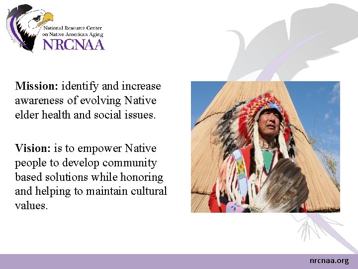 Mission: identify and increase awareness of evolving Native elder health and social issues. Vision: Mission: identify and increase awareness of evolving Native elder health and social issues. Vision: