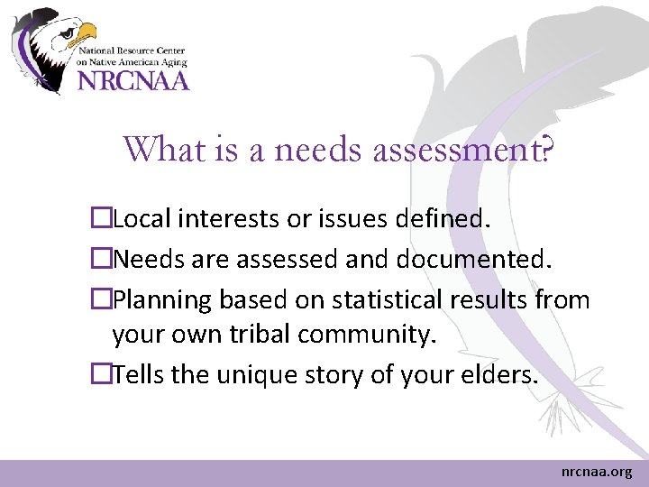 What is a needs assessment? �Local interests or issues defined. �Needs are assessed and What is a needs assessment? �Local interests or issues defined. �Needs are assessed and