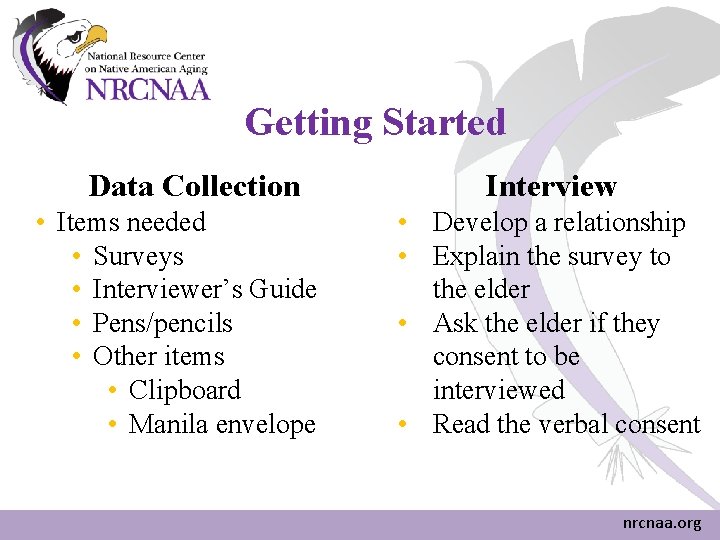 Getting Started Data Collection • Items needed • Surveys • Interviewer’s Guide • Pens/pencils Getting Started Data Collection • Items needed • Surveys • Interviewer’s Guide • Pens/pencils