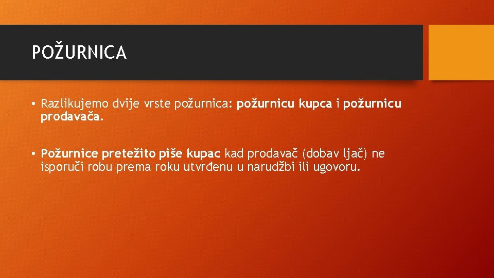 POŽURNICA • Razlikujemo dvije vrste požurnica: požurnicu kupca i požurnicu prodavača. • Požurnice pretežito