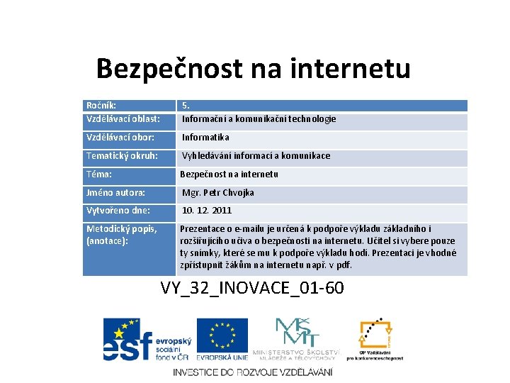 Bezpečnost na internetu Ročník: Vzdělávací oblast: 5. Informační a komunikační technologie Vzdělávací obor: Informatika