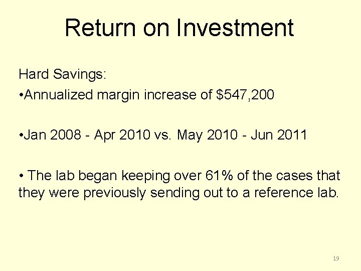 Return on Investment Hard Savings: • Annualized margin increase of $547, 200 • Jan