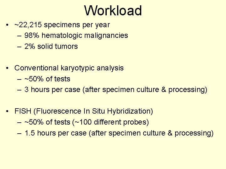 Workload • ~22, 215 specimens per year – 98% hematologic malignancies – 2% solid