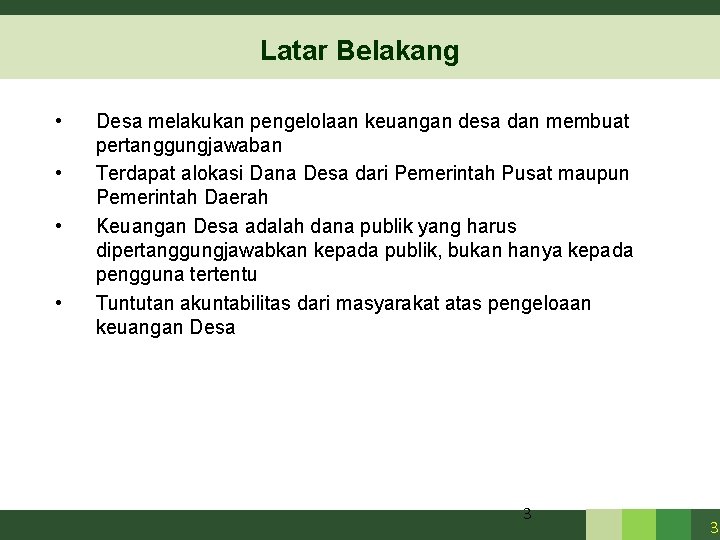 Latar Belakang • • Desa melakukan pengelolaan keuangan desa dan membuat pertanggungjawaban Terdapat alokasi Latar Belakang • • Desa melakukan pengelolaan keuangan desa dan membuat pertanggungjawaban Terdapat alokasi