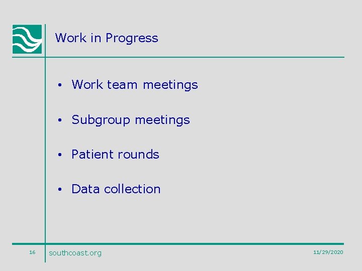 Work in Progress • Work team meetings • Subgroup meetings • Patient rounds •