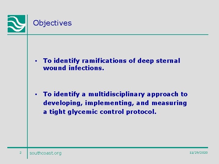 Objectives • To identify ramifications of deep sternal wound infections. • To identify a