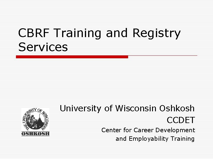 CBRF Training and Registry Services University of Wisconsin Oshkosh CCDET Center for Career Development