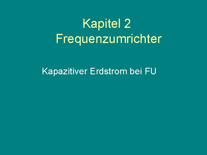 Kapitel 2 Frequenzumrichter Kapazitiver Erdstrom bei FU 