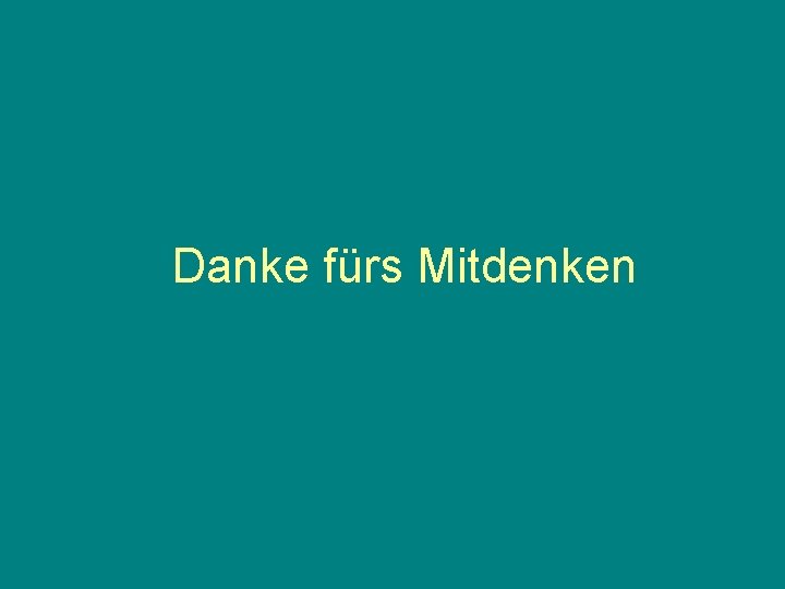 Danke fürs Mitdenken 