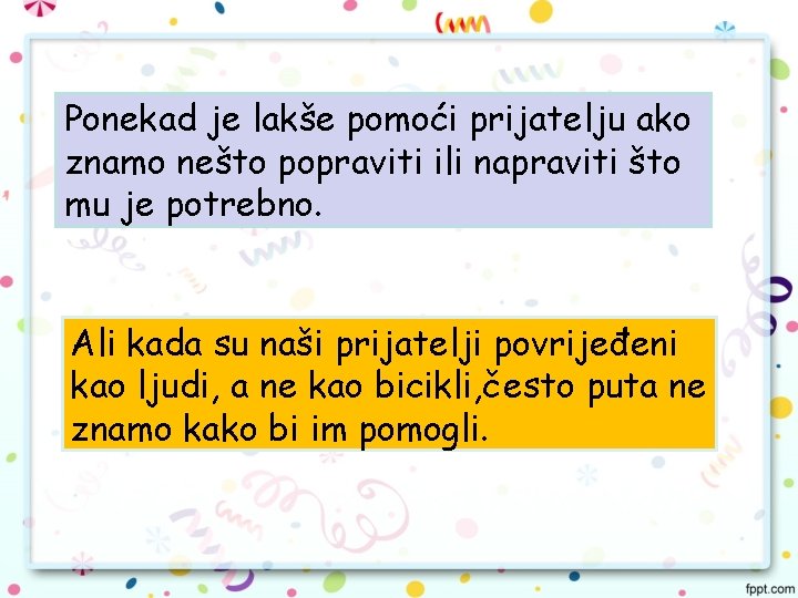 Ponekad je lakše pomoći prijatelju ako znamo nešto popraviti ili napraviti što mu je