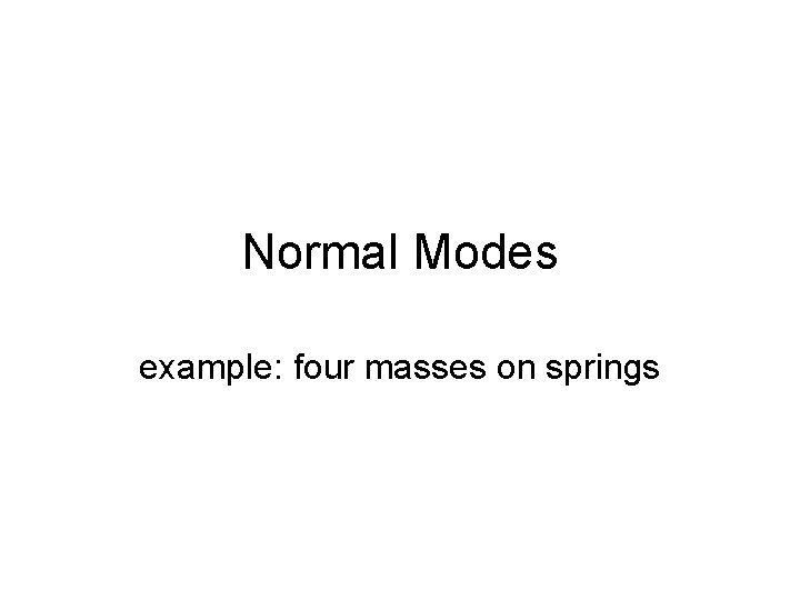 Normal Modes example: four masses on springs 