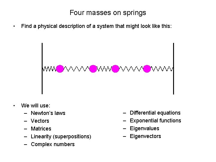 Four masses on springs • Find a physical description of a system that might