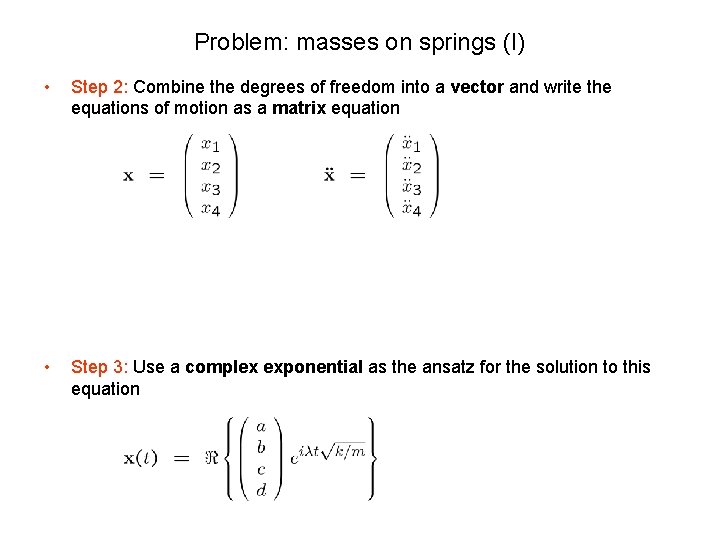 Problem: masses on springs (I) • Step 2: Combine the degrees of freedom into
