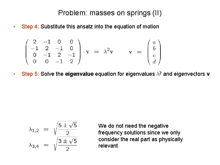 Problem: masses on springs (II) • Step 4: Substitute this ansatz into the equation