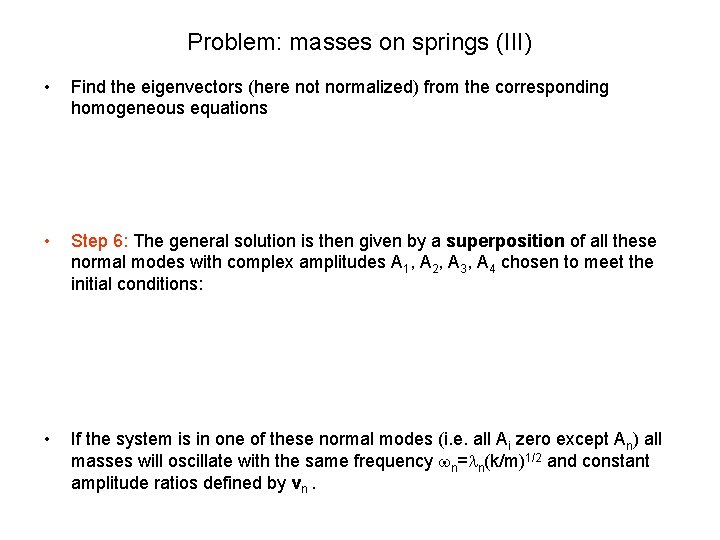 Problem: masses on springs (III) • Find the eigenvectors (here not normalized) from the