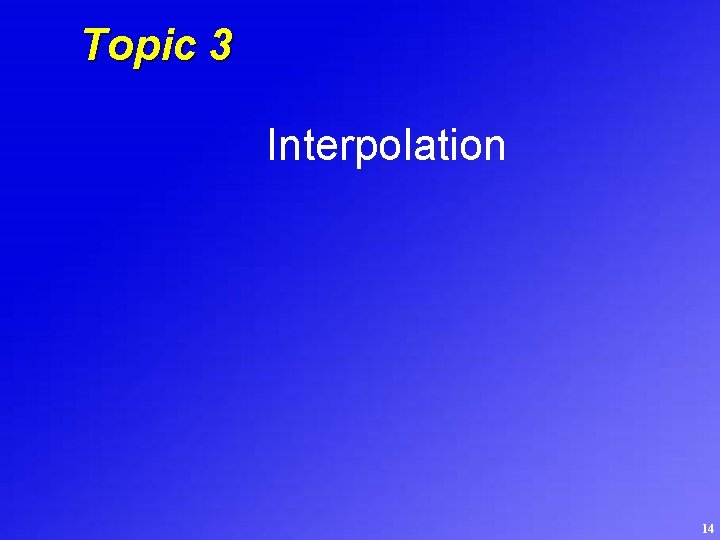 Topic 3 Interpolation 14 