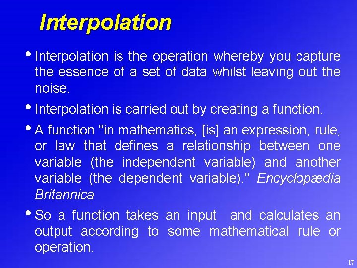 Interpolation • Interpolation is the operation whereby you capture the essence of a set