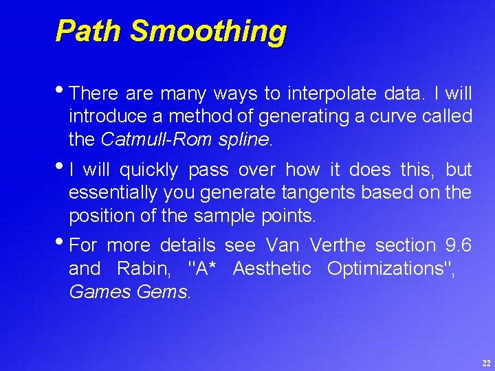 Path Smoothing • There are many ways to interpolate data. I will introduce a