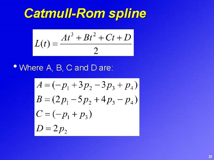 Catmull-Rom spline • Where A, B, C and D are: 25 