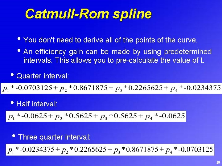 Catmull-Rom spline • You don't need to derive all of the points of the