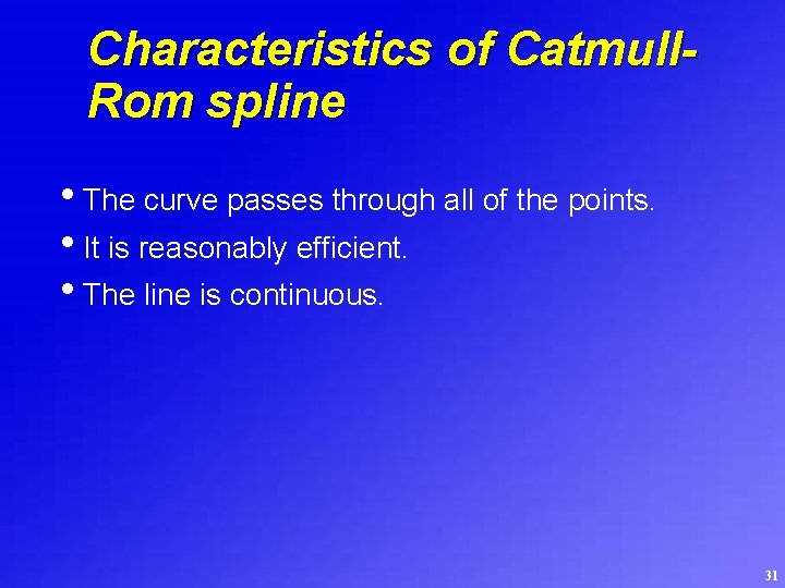 Characteristics of Catmull. Rom spline • The curve passes through all of the points.