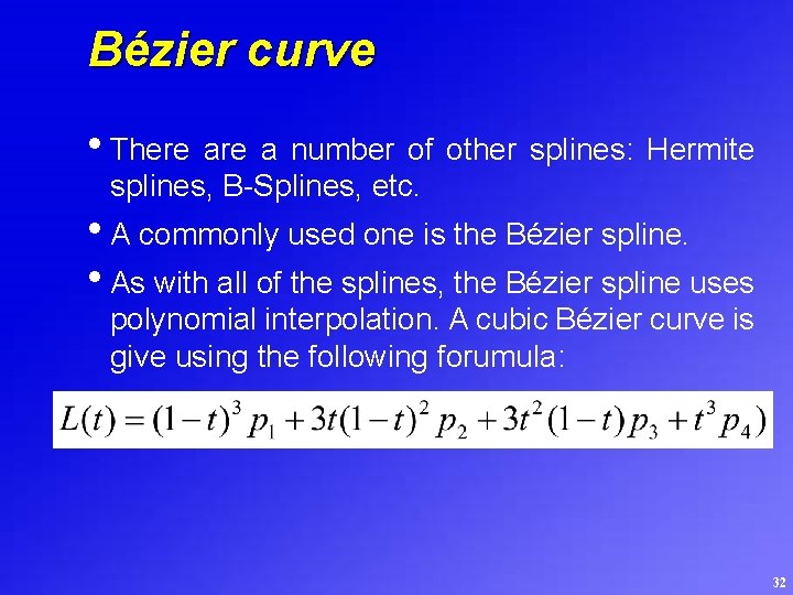 Bézier curve • There a number of other splines: Hermite splines, B-Splines, etc. •