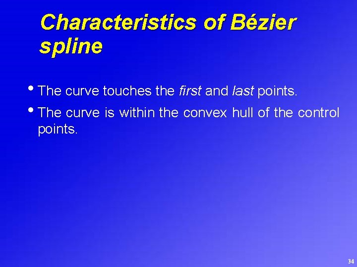Characteristics of Bézier spline • The curve touches the first and last points. •