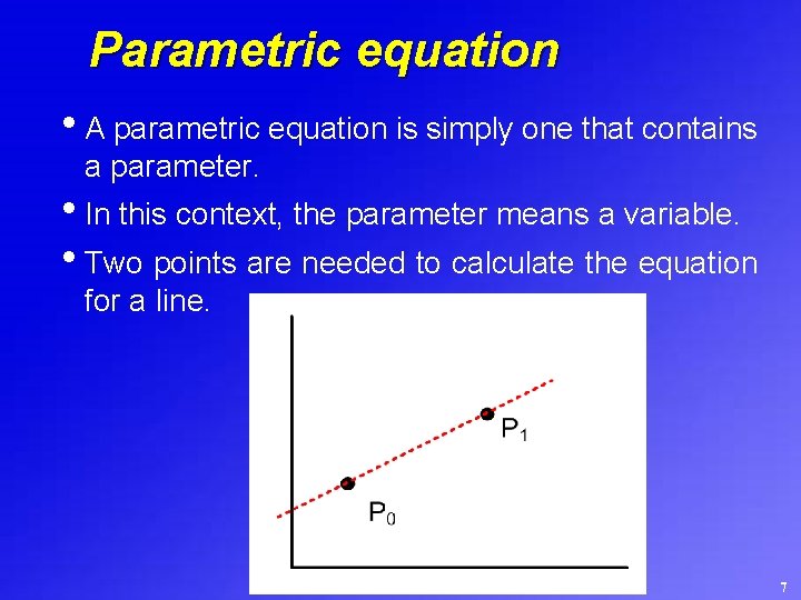 Parametric equation • A parametric equation is simply one that contains a parameter. •