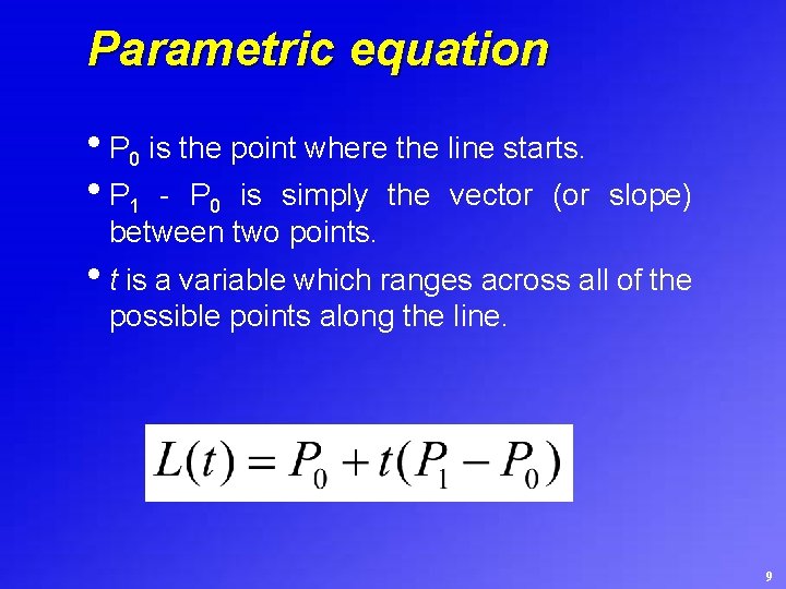 Parametric equation • P 0 is the point where the line starts. • P