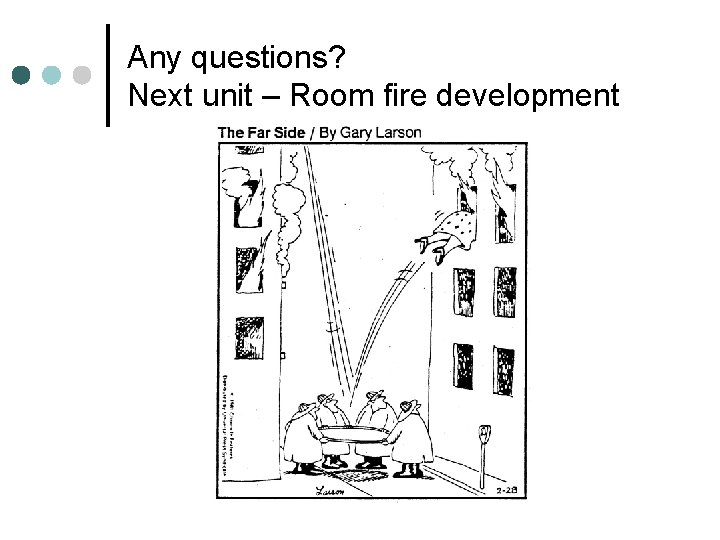 Any questions? Next unit – Room fire development Any questions? Next unit – Room fire development