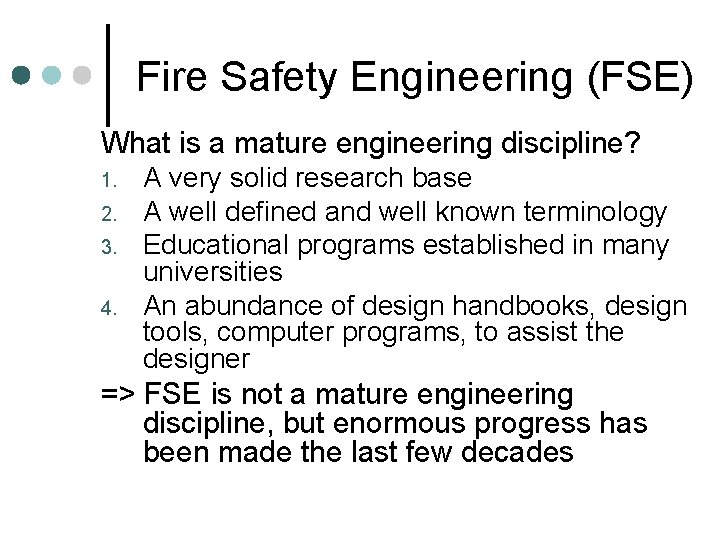 Fire Safety Engineering (FSE) What is a mature engineering discipline? 1. 2. 3. 4. Fire Safety Engineering (FSE) What is a mature engineering discipline? 1. 2. 3. 4.