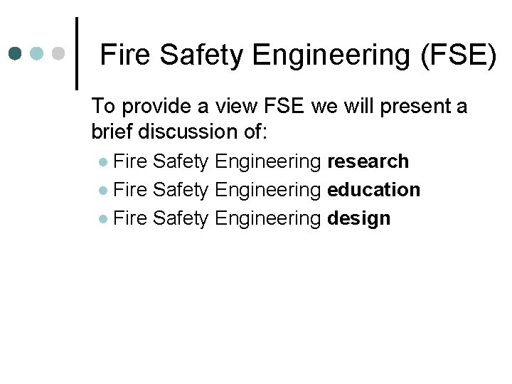 Fire Safety Engineering (FSE) To provide a view FSE we will present a brief Fire Safety Engineering (FSE) To provide a view FSE we will present a brief