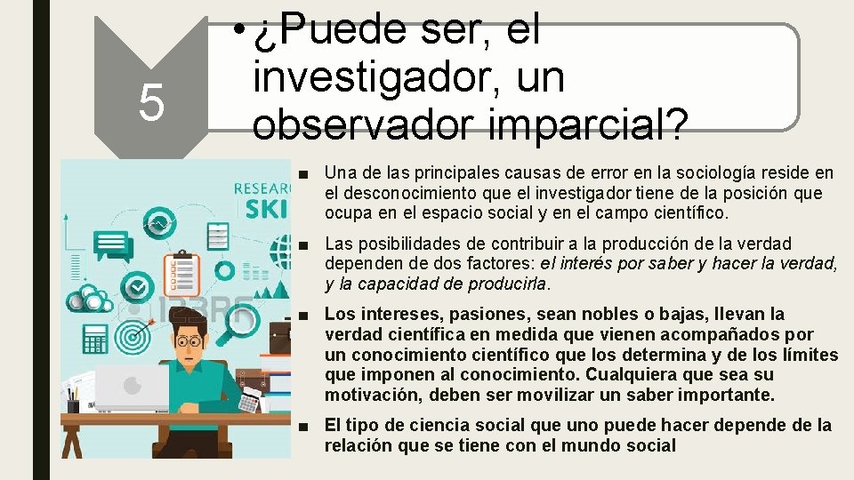 0 5 • ¿Puede ser, el investigador, un observador imparcial? ■ Una de las