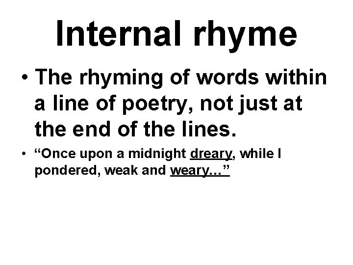 Internal rhyme • The rhyming of words within a line of poetry, not just