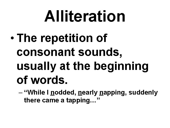Alliteration • The repetition of consonant sounds, usually at the beginning of words. –