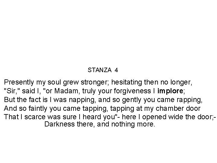 STANZA 4 Presently my soul grew stronger; hesitating then no longer, "Sir, " said