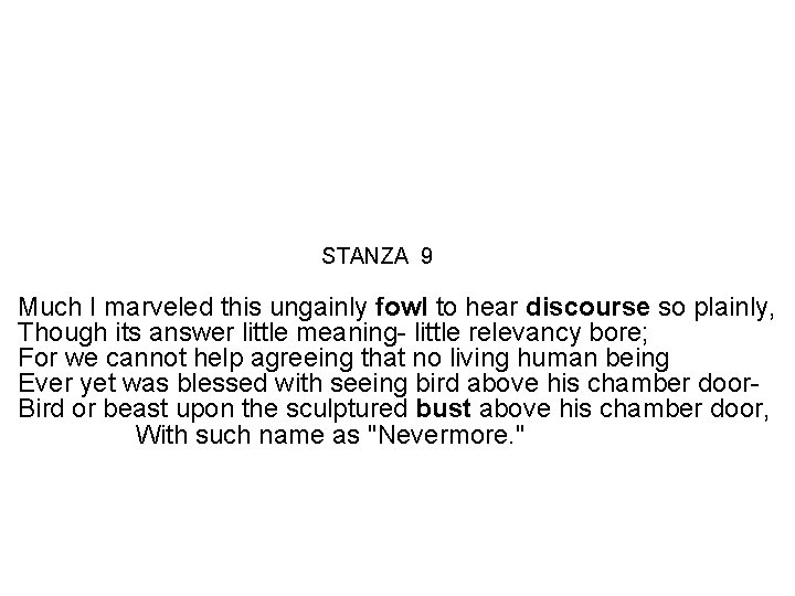 STANZA 9 Much I marveled this ungainly fowl to hear discourse so plainly, Though