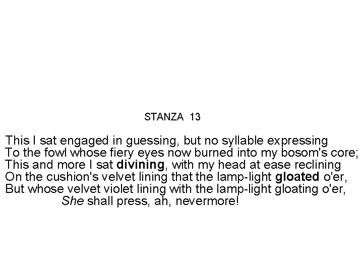 STANZA 13 This I sat engaged in guessing, but no syllable expressing To the