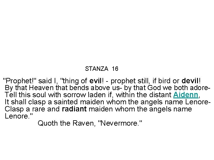 STANZA 16 "Prophet!" said I, "thing of evil! - prophet still, if bird or