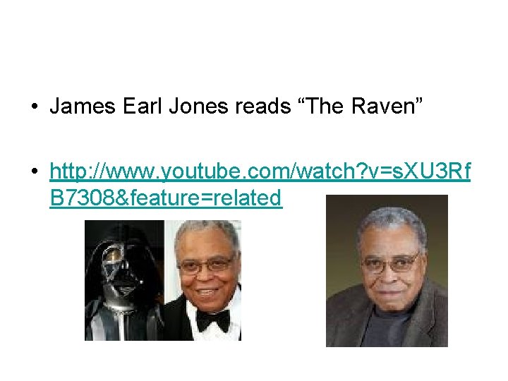 • James Earl Jones reads “The Raven” • http: //www. youtube. com/watch? v=s.