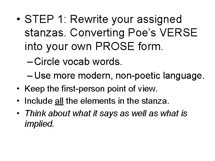  • STEP 1: Rewrite your assigned stanzas. Converting Poe’s VERSE into your own