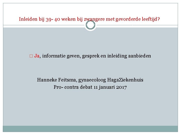 Inleiden bij 39 - 40 weken bij zwangere met gevorderde leeftijd? � Ja, informatie